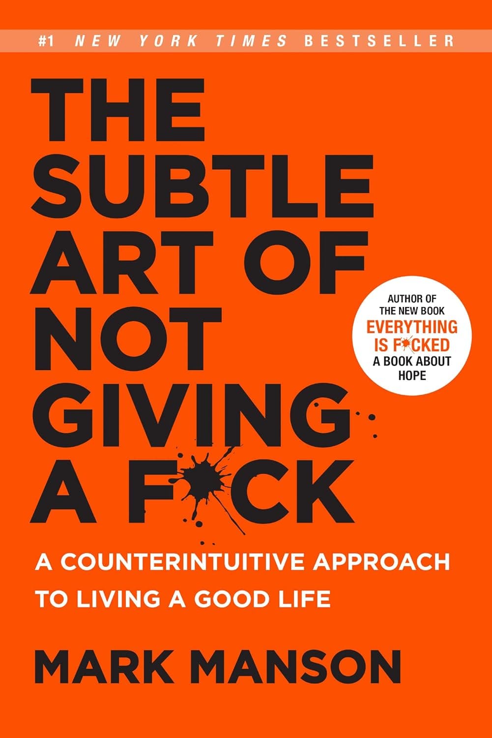 The Subtle Art of Not Giving a F**k: A Counterintuitive Approach to Living a Good Life
